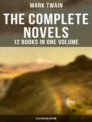 cover image of The Complete Novels of Mark Twain--12 Books in One Volume (Illustrated Edition)